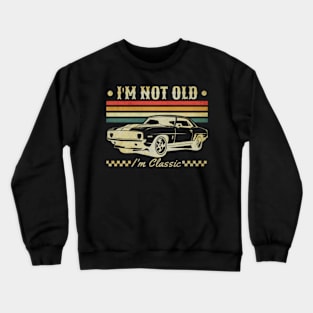 I'm Not Old I'm Classic Funny Car Graphic - Mens & Womens Short Sleeve Crewneck Sweatshirt